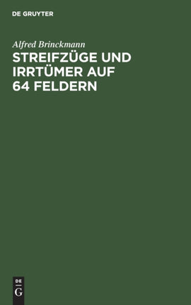 Streifzüge Und Irrtümer Auf 64 Feldern: Schachmeister Im Kampf. Eine Auswahl Aus Eigenen Kommentaren