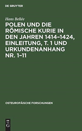 Polen Und Die Römische Kurie in Den Jahren 1414-1424, Einleitung, T. 1 Und Urkundenanhang Nr. 1-11: Inaugural-Dissertation Zur Erlangung Der Doktorwürde Genehmigt Von Der Philosophischen Fakultät Der Friedrich-Wilhelms-Universität Zu Berlin
