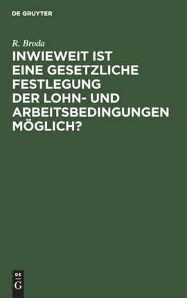 Inwieweit Ist Eine Gesetzliche Festlegung Der Lohn- Und Arbeitsbedingungen Möglich?: Erfahrungen Englands, Australiens Und Kanadas