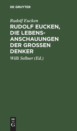 Rudolf Eucken, Die Lebensanschauungen Der Großen Denker: Auswahl Mit Verknüpfendem Text. Zum Schulgebrauch Und Zum Selbststudium