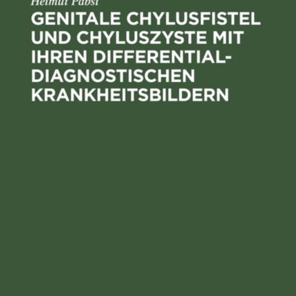 Genitale Chylusfistel und Chyluszyste mit ihren differentialdiagnostischen Krankheitsbildern