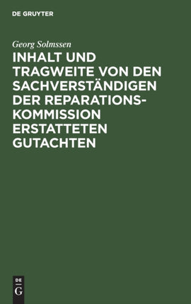 Inhalt Und Tragweite Von Den Sachverständigen Der Reparationskommission Erstatteten Gutachten: Referat