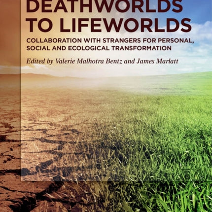 Deathworlds to Lifeworlds: Collaboration with Strangers for Personal, Social and Ecological Transformation
