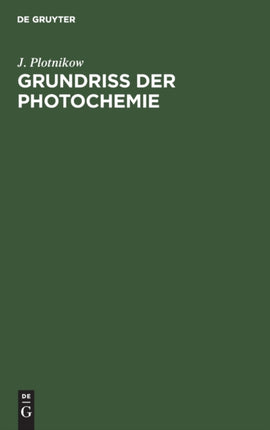 Grundriss Der Photochemie: In Elementarer Darstellung ALS Einführung in Das Studium