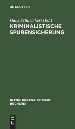 Kriminalistische Spurensicherung: Sammlung Dienstlicher Anweisungen Und Sachverständiger Ratschläge Für Den Dienstgebrauch Und Für Polizeischulen