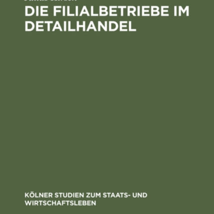 Die Filialbetriebe Im Detailhandel: (Unter Hauptsächlicher Berücksichtigung Der Kapitalistischen Massenfilialbetriebe in Deutschland Und Belgien)