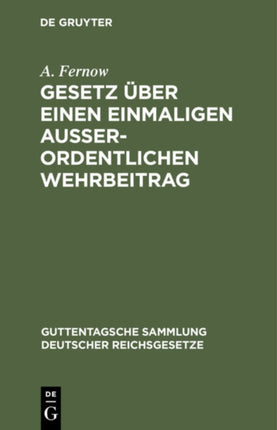 Gesetz Über Einen Einmaligen Außerordentlichen Wehrbeitrag: Nebst Den Ausführungsbestimmungen Des Bundesrats Und Den Preußischen Ausführungsvorschriften. Textausgabe Mit Anmerkungen Und Sachregister