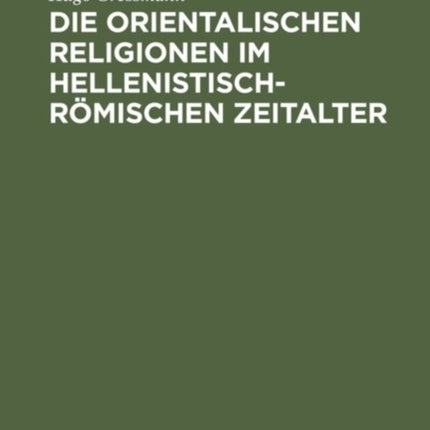 Die orientalischen Religionen im hellenistisch-römischen Zeitalter