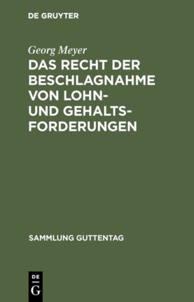 Das Recht Der Beschlagnahme Von Lohn- Und Gehaltsforderungen: Auf Grundlage Der Reichsgesetze Vom 21. Juni 1869 Und 29. März 1897 Und Der Zivilprozeßordnung. Mit Einleitung, Anmerkungen Und Sachregister