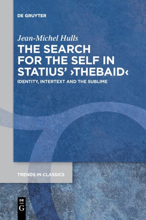 The Search for the Self in Statius' ›Thebaid‹: Identity, Intertext and the Sublime