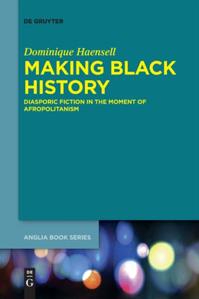 Making Black History: Diasporic Fiction in the