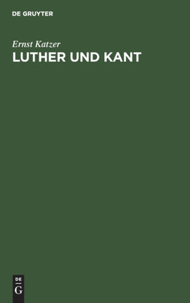Luther Und Kant: Ein Beitrag Zur Inneren Entwicklungsgeschichte Des Deutschen Protestantismus