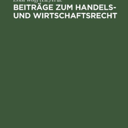 Beiträge Zum Handels- Und Wirtschaftsrecht: [Deutsche Landesreferate Zum 3. Internationalen Kongreß Für Rechtsvergleichung in London 1950]