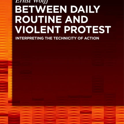Between Daily Routine and Violent Protest: Interpreting the Technicity of Action