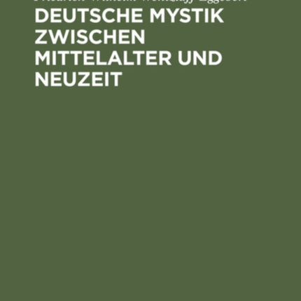 Deutsche Mystik Zwischen Mittelalter Und Neuzeit: Einheit Und Wandlung Ihrer Erscheinungsformen
