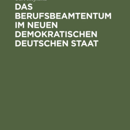 Das Berufsbeamtentum Im Neuen Demokratischen Deutschen Staat: Eine Staatsrechtliche Studie