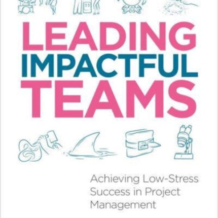 Leading Impactful Teams: Achieving Low-Stress Success in Project Management