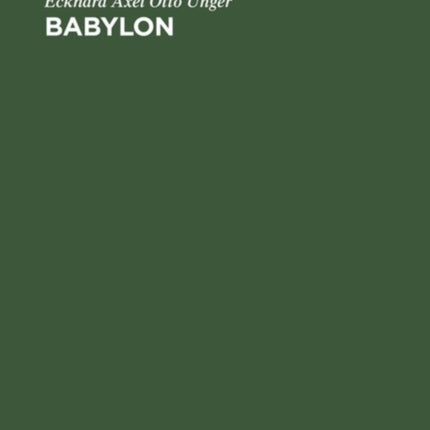 Babylon: Die Heilige Stadt Nach Der Beschreibung Der Babylonier