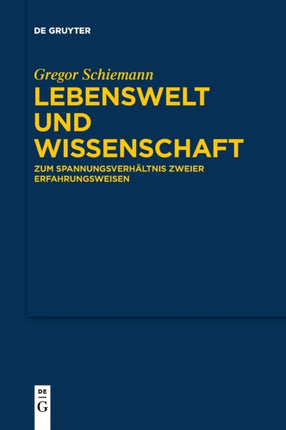 Lebenswelt Und Wissenschaft: Zum Spannungsverhältnis Zweier Erfahrungsweisen