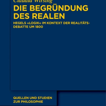 Die Begründung Des Realen: Hegels  Logik  Im Kontext Der Realitätsdebatte Um 1800