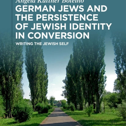 German Jews and the Persistence of Jewish Identity in Conversion: Writing the Jewish Self