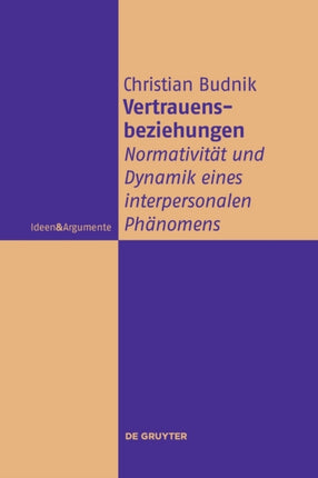Vertrauensbeziehungen: Normativität Und Dynamik Eines Interpersonalen Phänomens