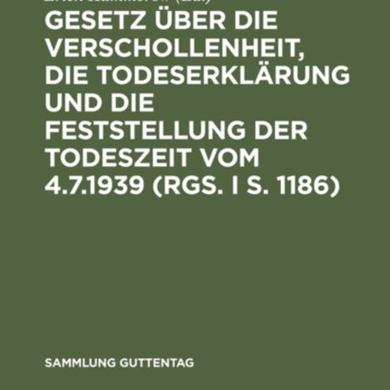 Gesetz Über Die Verschollenheit, Die Todeserklärung Und Die Feststellung Der Todeszeit Vom 4.7.1939 (Rgs. I S. 1186)