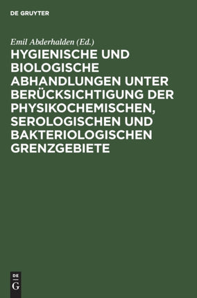 Hygienische Und Biologische Abhandlungen Unter Berücksichtigung Der Physikochemischen, Serologischen Und Bakteriologischen Grenzgebiete: Hermann Griesbach Zum 70. Geburtstag Am 9. Apr. 1925 Gewidmet Von Freunden, Kollegen Und Schülern