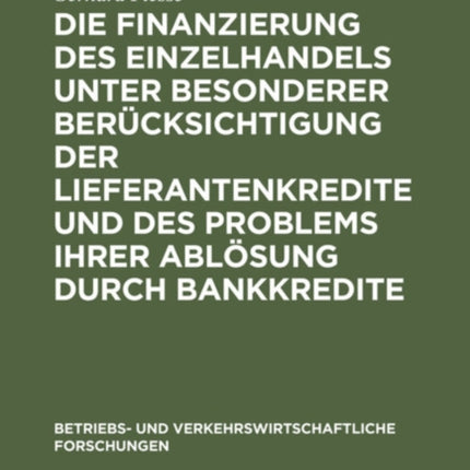 Die Finanzierung Des Einzelhandels Unter Besonderer Berücksichtigung Der Lieferantenkredite Und Des Problems Ihrer Ablösung Durch Bankkredite