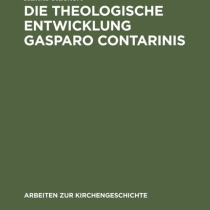 Die theologische Entwicklung Gasparo Contarinis