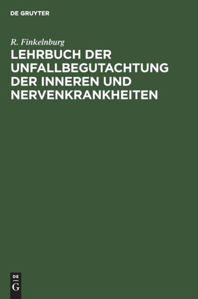 Lehrbuch Der Unfallbegutachtung Der Inneren Und Nervenkrankheiten: Für Studierende Und Ärzte