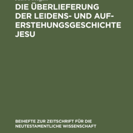 Die Überlieferung Der Leidens- Und Auferstehungsgeschichte Jesu