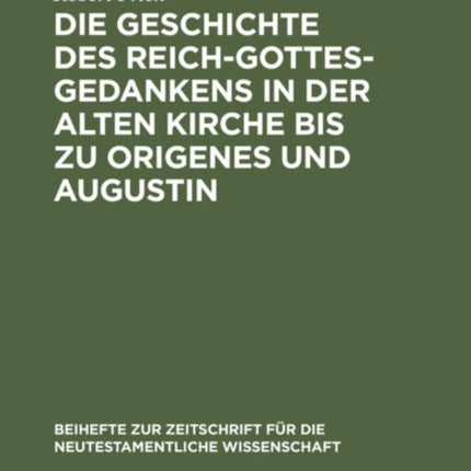 Die Geschichte Des Reich-Gottes-Gedankens in Der Alten Kirche Bis Zu Origenes Und Augustin