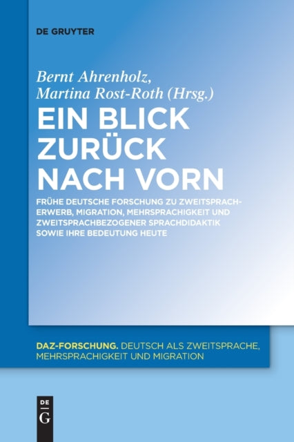 Ein Blick Zurück Nach Vorn: Frühe Deutsche Forschung Zu Zweitspracherwerb, Migration, Mehrsprachigkeit Und Zweitsprachbezogener Sprachdidaktik Sowie Ihre Bedeutung Heute