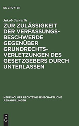 Zur Zulässigkeit Der Verfassungsbeschwerde Gegenüber Grundrechtsverletzungen Des Gesetzgebers Durch Unterlassen