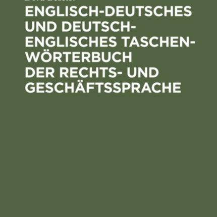 Englisch-Deutsches Und Deutsch-Englisches Taschenwörterbuch Der Rechts- Und Geschäftssprache