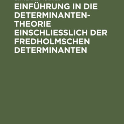 Einführung in Die Determinantentheorie Einschließlich Der Fredholmschen Determinanten