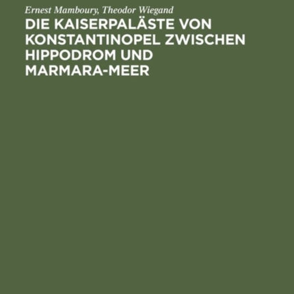 Die Kaiserpaläste von Konstantinopel zwischen Hippodrom und Marmara-Meer