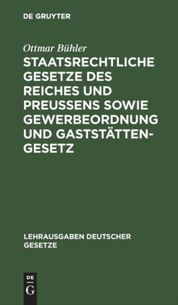 Staatsrechtliche Gesetze Des Reiches Und Preußens Sowie Gewerbeordnung Und Gaststättengesetz