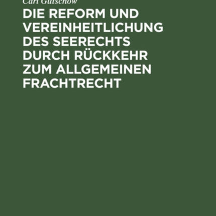 Die Reform Und Vereinheitlichung Des Seerechts Durch Rückkehr Zum Allgemeinen Frachtrecht