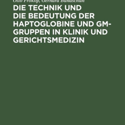 Die Technik Und Die Bedeutung Der Haptoglobine Und Gm-Gruppen in Klinik Und Gerichtsmedizin