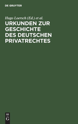 Urkunden Zur Geschichte Des Deutschen Privatrechtes: Für Den Gebrauch Bei Vorlesungen Und Übungen