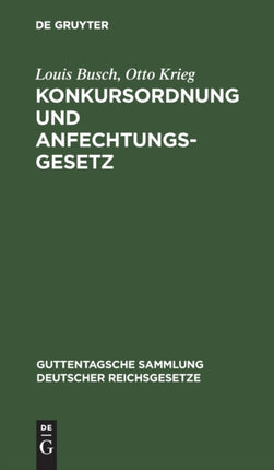 Konkursordnung Und Anfechtungsgesetz: Mit Anmerkungen Unter Besonderer Berücksichtigung Der Entscheidungen Des Reichsgerichts