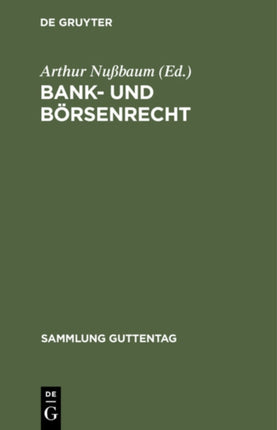 Bank- Und Börsenrecht: Eine Sammlung Von Gesetzen Und Geschäftsbedingungen