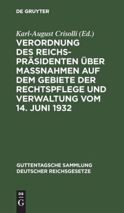 Verordnung Des Reichspräsidenten Über Maßnahmen Auf Dem Gebiete Der Rechtspflege Und Verwaltung Vom 14. Juni 1932: Textausgabe Mit Einleitung, Vorbemerkungen Und Sachregister