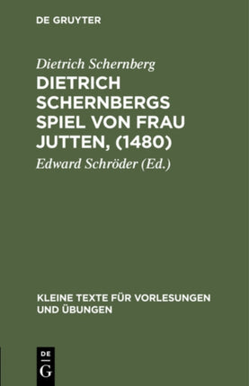 Dietrich Schernbergs Spiel Von Frau Jutten, (1480): Nach Der Einzigen Überlieferung Im Druck Des Hieronimus Tilesius (Eisleben 1565)