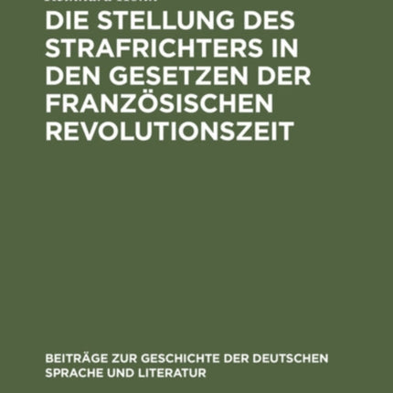 Die Stellung Des Strafrichters in Den Gesetzen Der Französischen Revolutionszeit: (1791-1810)