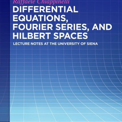 Differential Equations, Fourier Series, and Hilbert Spaces: Lecture Notes at the University of Siena