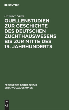 Quellenstudien Zur Geschichte Des Deutschen Zuchthauswesens Bis Zur Mitte Des 19. Jahrhunderts