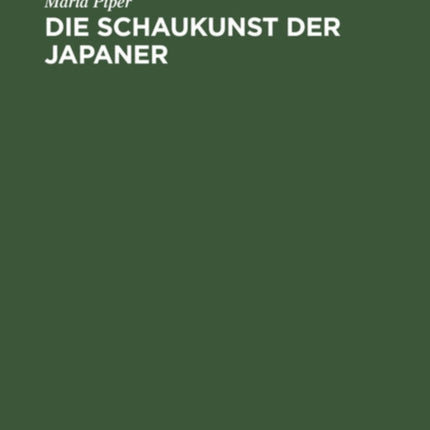Die Schaukunst Der Japaner: Dramen, Szenenbilder Und Schauspielerporträts Des Altjapanischen Volkstheaters